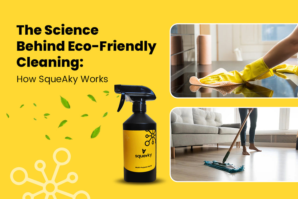 The Science Behind Eco-Friendly Cleaning: How SqueAky Works